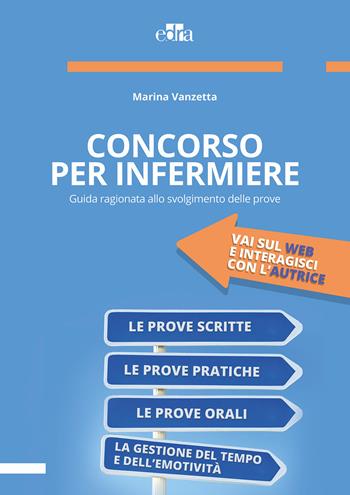 Concorso per infermiere. Guida ragionata allo svolgimento delle prove - Marina Vanzetta - Libro Edra 2017 | Libraccio.it