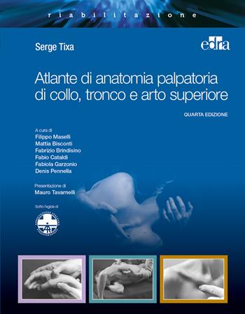 Atlante di anatomia palpatoria di collo, tronco e arto superiore - Serge Tixa - Libro Edra 2018 | Libraccio.it