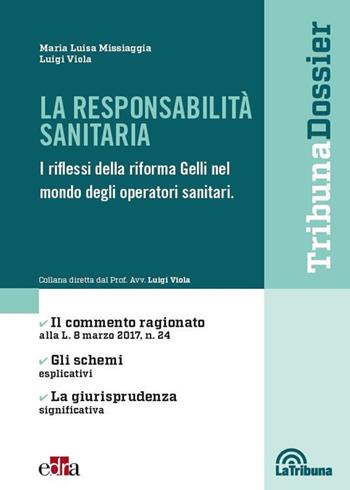 La responsabilità sanitaria. I riflessi della riforma Gelli nel mondo degli operatori sanitari - Maria Luisa Missiaggia, Luigi Viola - Libro Edra 2017 | Libraccio.it