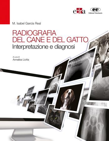 Radiografia del cane e del gatto. Interpretazione e diagnosi - Isabel M. García Real - Libro Edra 2018 | Libraccio.it