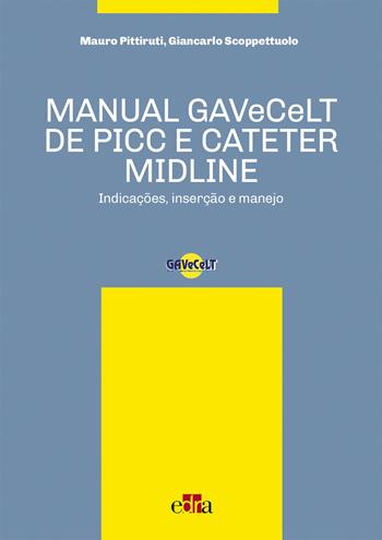 Manual GAVeCeLT de PICC e cateter Midline. Indicações, inserção e manejo - Mauro Pittiruti, Giancarlo Scoppettuolo - Libro Edra 2017 | Libraccio.it
