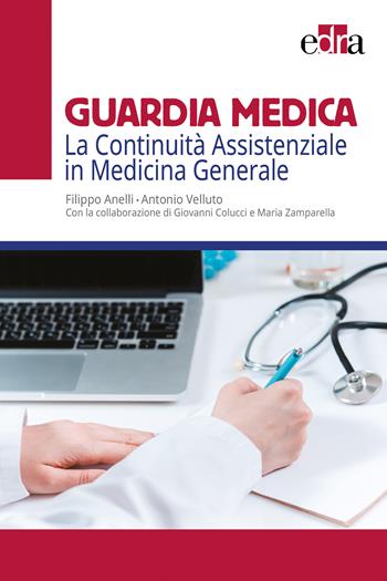 Guardia medica. La continuità assistenziale in medicina generale - Filippo Anelli, Antonio Velluto - Libro Edra 2018 | Libraccio.it