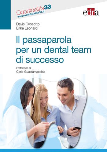 Il passaparola per un dental team di successo - Davis Cussotto, Erika Leonardi - Libro Edra 2018 | Libraccio.it