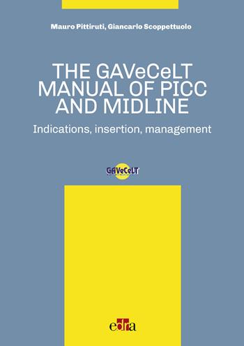 The GAVeCeLT manual of PICC and Midline. Indications, insertion, management - Mauro Pittiruti, Giancarlo Scoppettuolo - Libro Edra 2017 | Libraccio.it