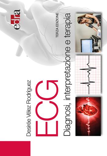 ECG. Diagnosi, interpretazione e terapia - Desirée Vélez Rodríguez - Libro Edra 2017 | Libraccio.it