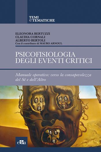 Psicofisiologia degli eventi critici. Manuale operativo: verso la consapevolezza del sé e dell'altro - Eleonora Bertuzzi, Claudia Cornali, Alberto Bertoli - Libro Edra 2018, Temi e tematiche | Libraccio.it