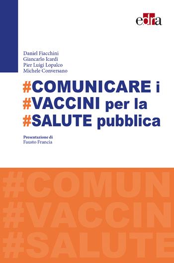 #Comunicare i #vaccini per #salute pubblica - Daniel Fiacchini, Giancarlo Icardi, Pier Luigi Lopalco - Libro Edra 2018 | Libraccio.it