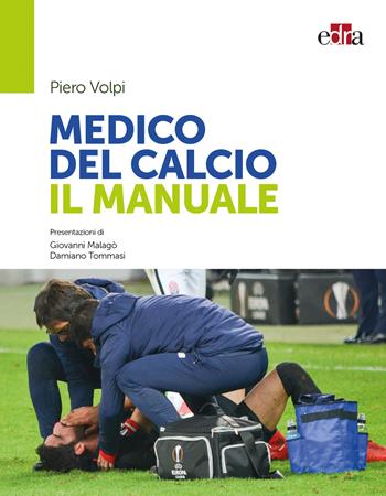 Medico del calcio. Il manuale - Piero Volpi - Libro Edra 2018 | Libraccio.it