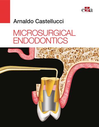 Microsurgical endodontics - Arnaldo Castellucci - Libro Edra 2019 | Libraccio.it