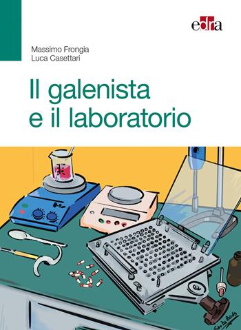 Il galenista e il laboratorio - Massimo Frongia, Luca Casettari - Libro Edra 2018 | Libraccio.it