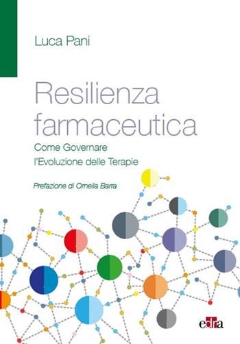 Resilienza farmaceutica. Come governare l'evoluzione delle terapie - Luca Pani - Libro Edra 2018 | Libraccio.it