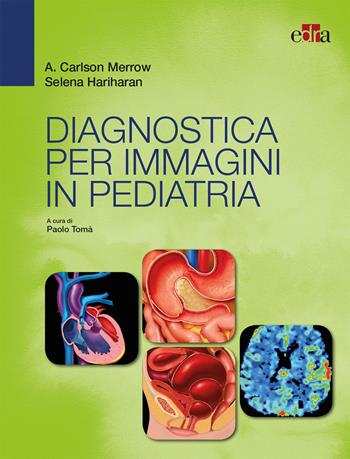 Diagnostica per immagini in pediatria - A. Carlson Merrow, Selena Hariharan - Libro Edra 2018 | Libraccio.it