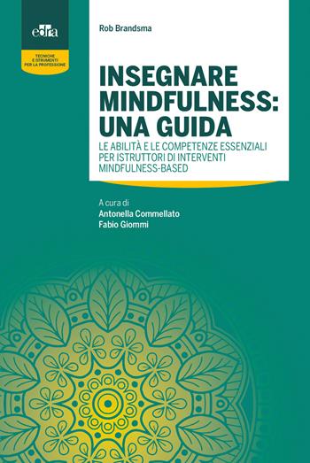 Insegnare mindfulness: una guida. Le abilità e le competenze essenziali per istruttori di interventi mindfulness-based - Rob Brandsma - Libro Edra 2019, Tecniche e strumenti per la professione | Libraccio.it