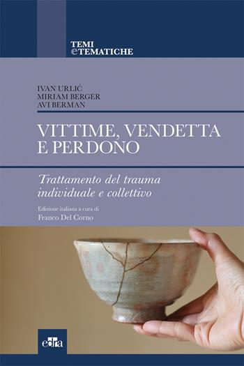 Vittime, vendetta e perdono. Trattamento del trauma individuale e collettivo - Ivan Urlic, Miriam Berger, Avi Berman - Libro Edra 2019, Temi e tematiche | Libraccio.it