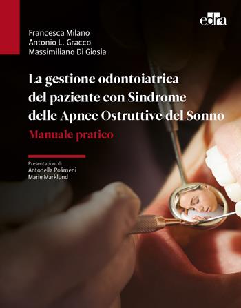 La gestione odontoiatrica del paziente con sindrome delle apnee ostruttive del sonno. Manuale pratico - Francesca Milano, Antonio Luigi Gracco, Massimiliano Di Giosia - Libro Edra 2018 | Libraccio.it