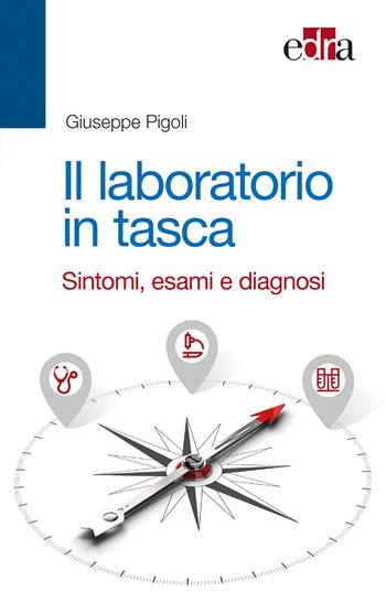 Il laboratorio in tasca. Sintomi, esami e diagnosi - Giuseppe Pigoli - Libro Edra 2018 | Libraccio.it