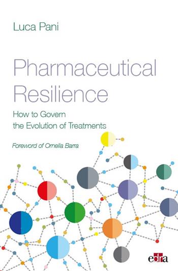 Pharmaceutical resilience. How to govern the evolution of treatments - Luca Pani - Libro Edra 2018 | Libraccio.it