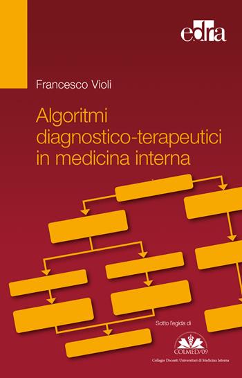 Algoritmi diagnostico-terapeutici in medicina interna - Francesco Violi - Libro Edra 2018 | Libraccio.it