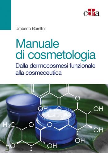 Manuale di cosmetologia. Dalla dermocosmesi funzionale alla cosmeceutica - Umberto Borellini - Libro Edra 2018 | Libraccio.it