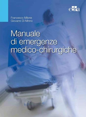 Manuale di emergenze medico-chirurgiche - Francesco Milone, Giovanni Di Minno - Libro Edra 2019 | Libraccio.it
