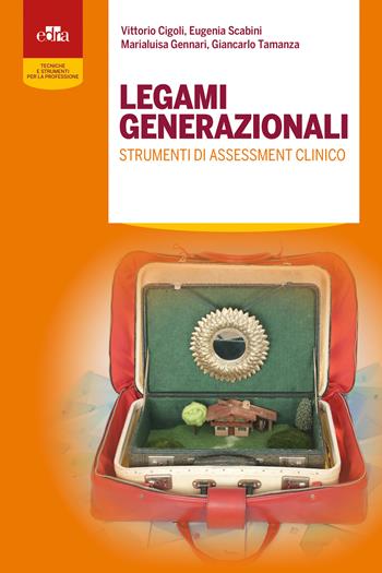 Legami generazionali. Strumenti di assessment clinico - Vittorio Cigoli, Eugenia Scabini, Marialuisa Gennari - Libro Edra 2018 | Libraccio.it