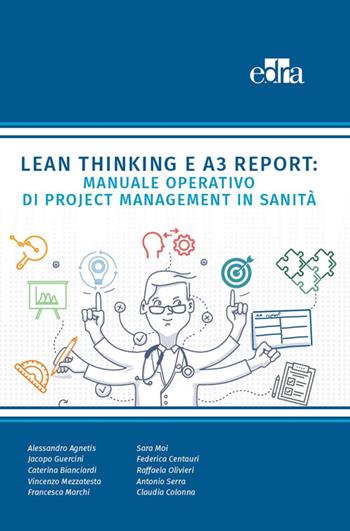 Lean Thinking e A3 Report: Manuale Operativo di Project Management in Sanità  - Libro Edra 2019 | Libraccio.it