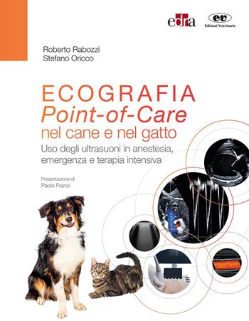 Ecografia. Point-of-Care nel cane e nel gatto. Uso degli ultrasuoni in anestesia, emergenza e terapia intensiva. - Roberto Rabozzi, Stefano Oricco - Libro Edra 2020 | Libraccio.it