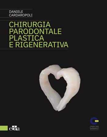 Chirurgia parodontale plastica e rigenerativa - Daniele Cardaropoli - Libro Edra 2021 | Libraccio.it
