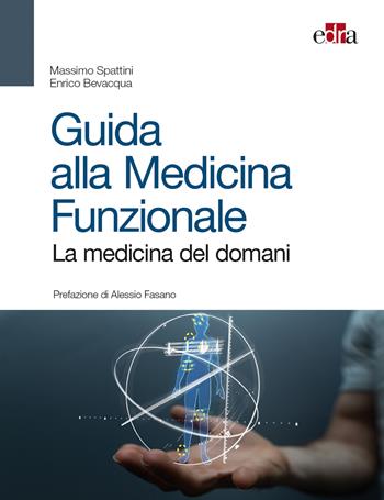 Guida alla medicina funzionale. La medicina del domani - Massimo Spattini, Enrico Bevacqua - Libro Edra 2019 | Libraccio.it