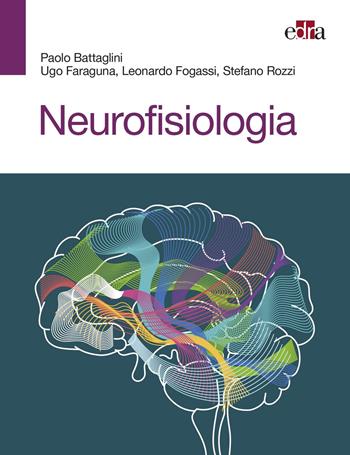 Neurofisiologia - Paolo Battaglini, Ugo Faraguna, Leonardo Fogassi - Libro Edra 2020 | Libraccio.it