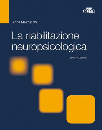 La riabilitazione neuropsicologica. Premesse teoriche e applicazioni cliniche  - Libro Edra 2020 | Libraccio.it