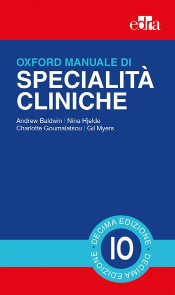 Oxford. Manuale di specialità cliniche - Andrew Baldwin, Nina Hjelde, Charlotte Goumalatsou - Libro Edra 2019 | Libraccio.it
