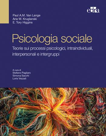 Psicologia sociale. Teorie sui processi psicologici intraindividuali, interpersonali e intergruppi - Paul A. M. Van Lange, Arie W. Kruglanski, E. Tory Higgins - Libro Edra 2019 | Libraccio.it