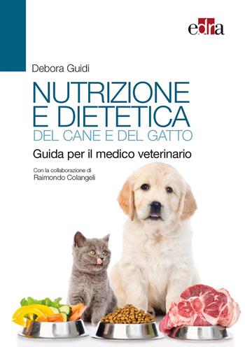 Nutrizione e dietetica del cane e del gatto. Guida per il medico veterinario - Debora Guidi, Raimondo Colangeli - Libro Edra 2020 | Libraccio.it