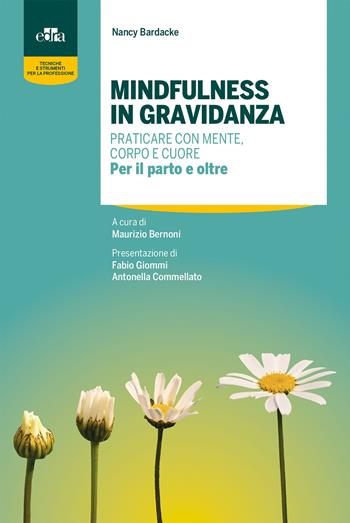 Mindfulness in gravidanza. Praticare con mente, corpo e cuore. Per il parto e oltre - Nancy Bardacke - Libro Edra 2020, Tecniche e strumenti per la professione | Libraccio.it