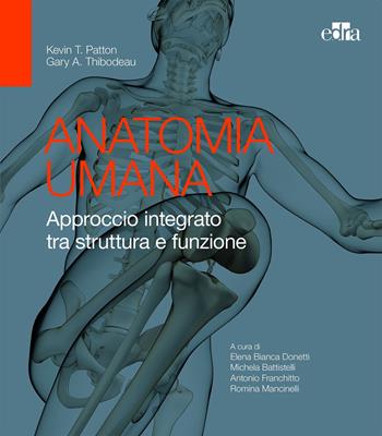 Anatomia umana. Approccio integrato tra struttura e funzione - Kevin T. Patton, Gary A. Thibodeau - Libro Edra 2020 | Libraccio.it