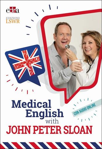 Medical English with John Peter Sloan. Con Audio - John Peter Sloan - Libro Edra 2019 | Libraccio.it