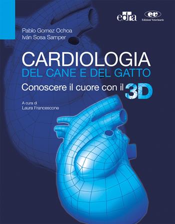 Cardiologia del cane e del gatto. Conoscere il cuore con il 3D. Con aggiornamento online - Pablo Gomez Ochoa, Iván Sosa Samper - Libro Edra 2019 | Libraccio.it