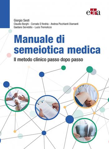 Manuale di semeiotica medica. Il metodo clinico passo dopo passo - Giorgio Sesti, Claudio Borghi, Corrado D'Andria - Libro Edra 2022 | Libraccio.it