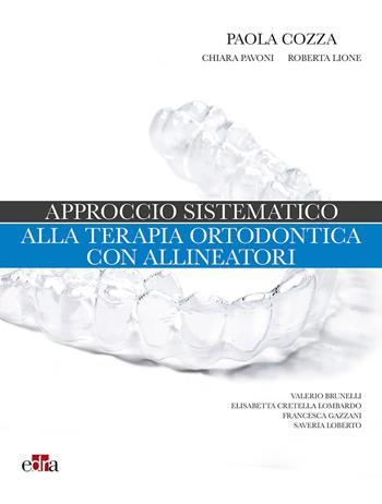 Approccio sistematico alla terapia ortodontica con allineatori - Paola Cozza, Chiara Pavoni, Roberta Lione - Libro Edra 2020 | Libraccio.it