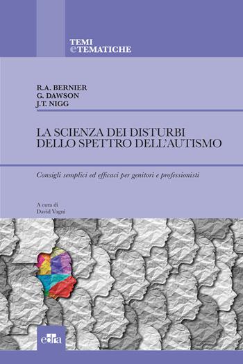 La scienza dei disturbi dello spettro dell'autismo. Consigli semplici ed efficaci per genitori e professionisti - Raphael Bernier, Geraldine Dawson, Joel T. Nigg - Libro Edra 2021 | Libraccio.it