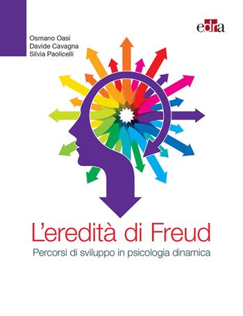 L' eredità di Freud. Percorsi di sviluppo in psicologia dinamica - Osmano Oasi, Davide Cavagna, Silvia Paolicelli - Libro Edra 2021 | Libraccio.it