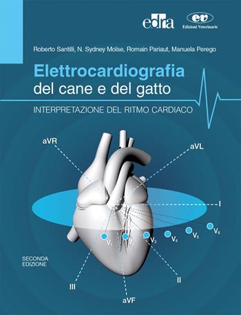 Elettrocardiografia del cane e del gatto. Interpretazione del ritmo cardiaco - Roberto Santilli, N. Sidney Moïse, Romain Pariaut - Libro Edra 2020 | Libraccio.it