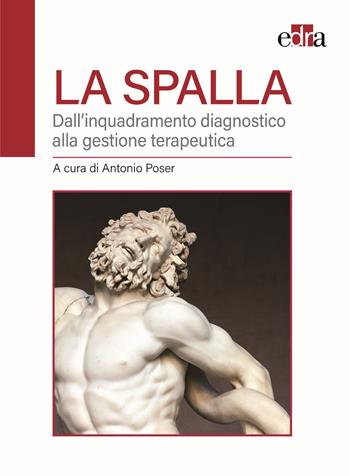 La spalla. Dall'inquadramento diagnostico alla gestione terapeutica  - Libro Edra 2021 | Libraccio.it