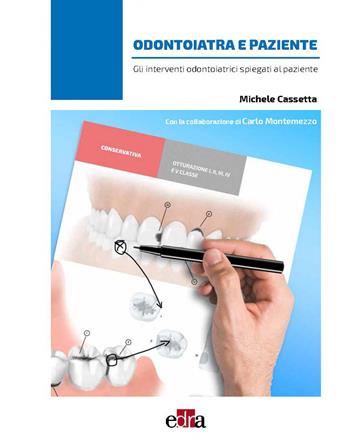 Odontoiatra e paziente. Gli interventi odontoiatrici spiegati al paziente - Michele Cassetta, Carlo Montemezzo - Libro Edra 2021 | Libraccio.it