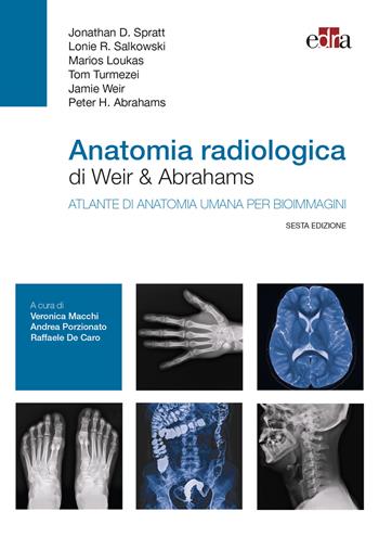 Anatomia radiologica di Weir & Abrahams. Atlante di anatomia umana per bioimmagini - Jonathan D. Spratt, Lonie R. Salkowski, Marios Loukas - Libro Edra 2021 | Libraccio.it