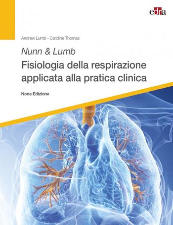 Nunn & Lumb. Fisiologia della respirazione applicata alla pratica clinica - Andrew B. Lumb, Caroline Thomas - Libro Edra 2021 | Libraccio.it