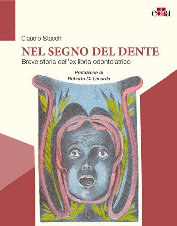 Nel segno del dente. Breve storia dell’ex libris odontoiatrico - Claudio Stacchi - Libro Edra 2021 | Libraccio.it