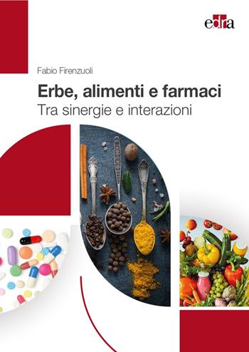 Erbe, alimenti e farmaci. Tra sinergie e interazioni - Fabio Firenzuoli - Libro Edra 2023 | Libraccio.it