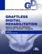 Graftless digital rehabilitatio, GDR. Approccio digitale alla riabilitazione implantologica zigomatica e pterigoidea. Con QR Code